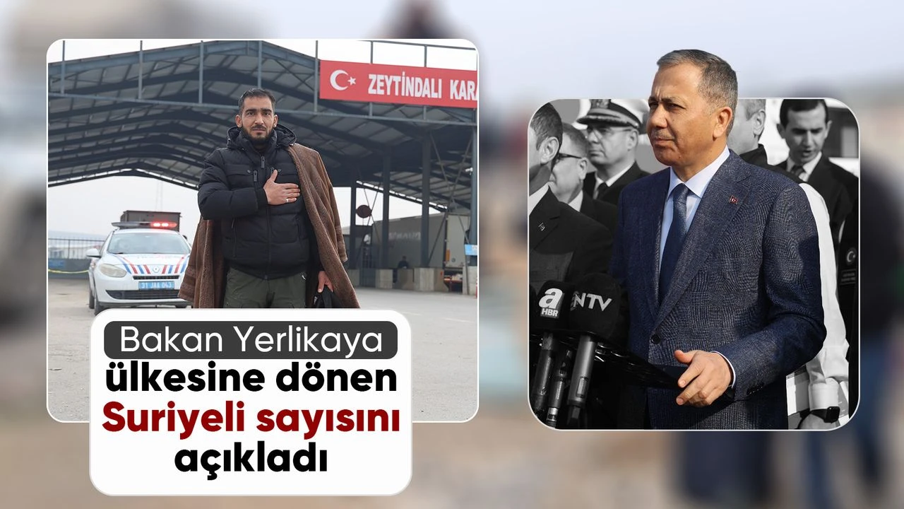 Bakan Yerlikaya, ülkesine dönen Suriyeli sayısını açıkladı