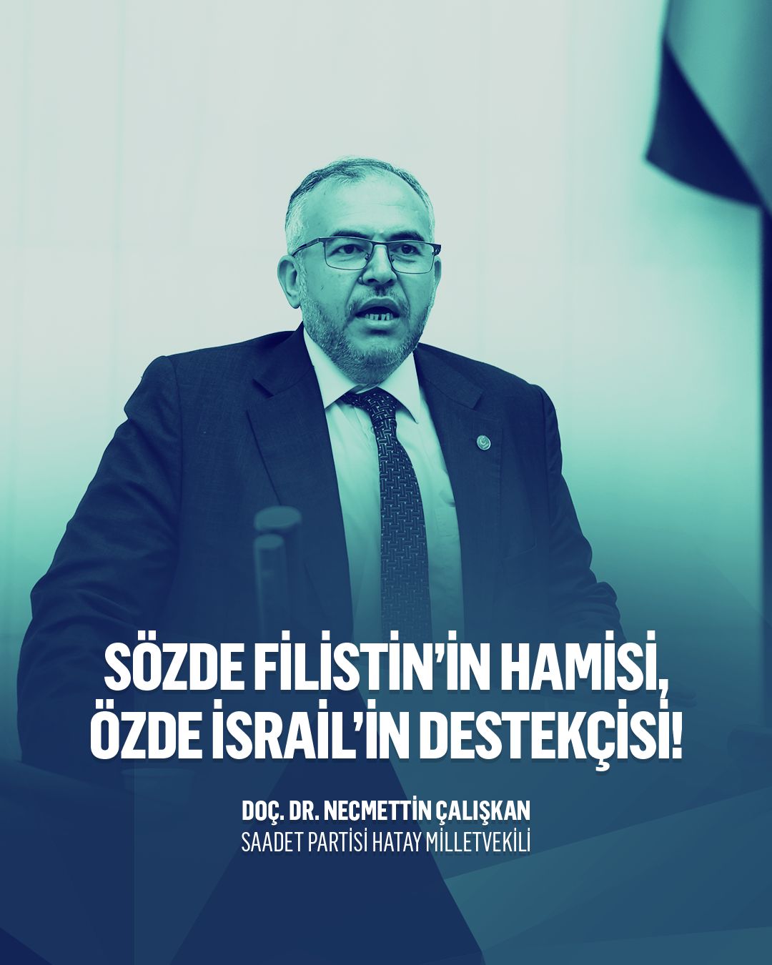Çalışkan “Sözde Filistin’in Hamisi, Özde İsrail’in Destekçisi Bir Türkiye Gerçeği”