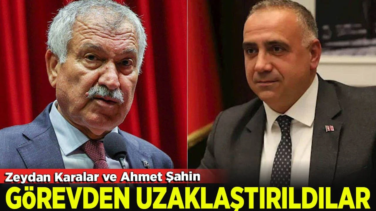 Zeydan Karalar ve Ahmet Şahin görevden uzaklaştırıldı