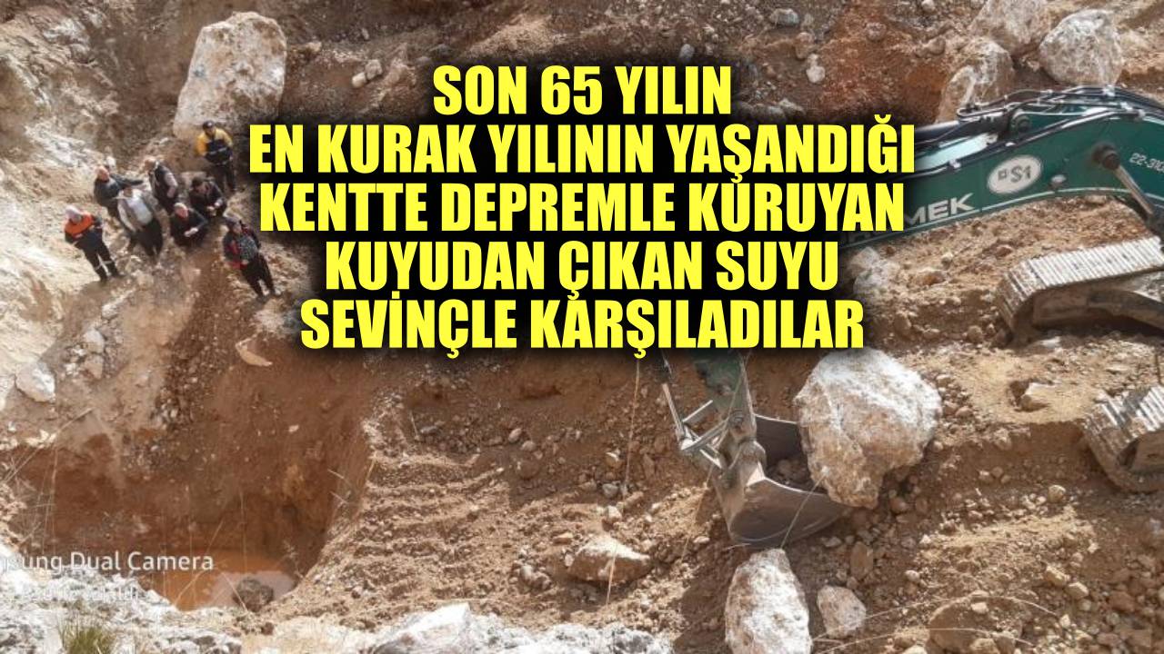 Son 65 yılın en kurak yılının yaşandığı kentte depremle kuruyan kuyudan çıkan suyu sevinçle karşıladılar