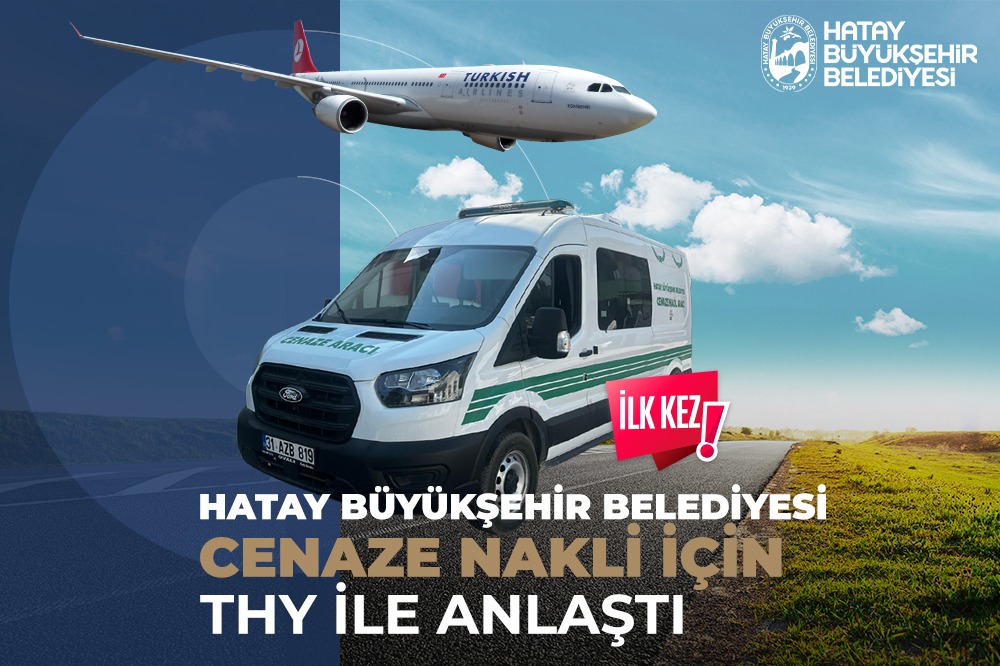 Hatay Büyükşehir Belediyesi cenaze nakli için THY ile anlaştı