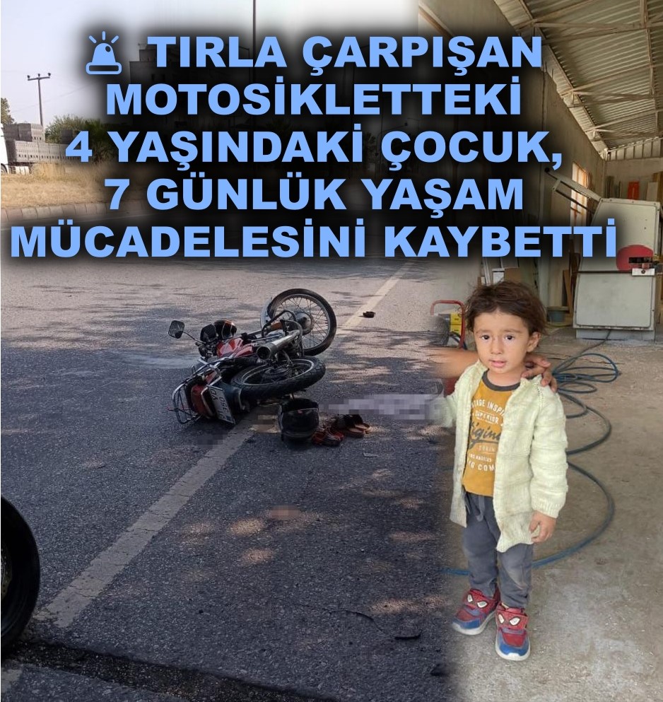 Tırla çarpışan motosikletteki 4 yaşındaki çocuk, 7 günlük yaşam mücadelesini kaybetti