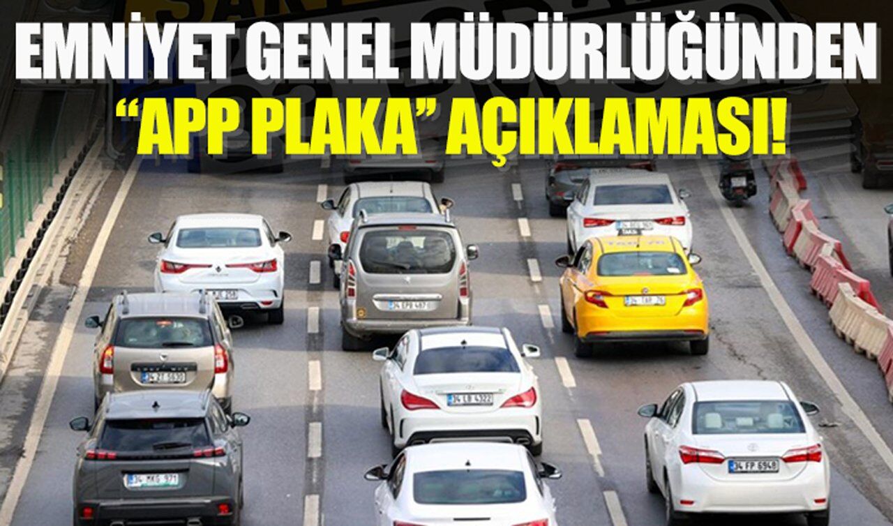 Emniyet Genel Müdürlüğünden 'APP plaka' açıklaması!