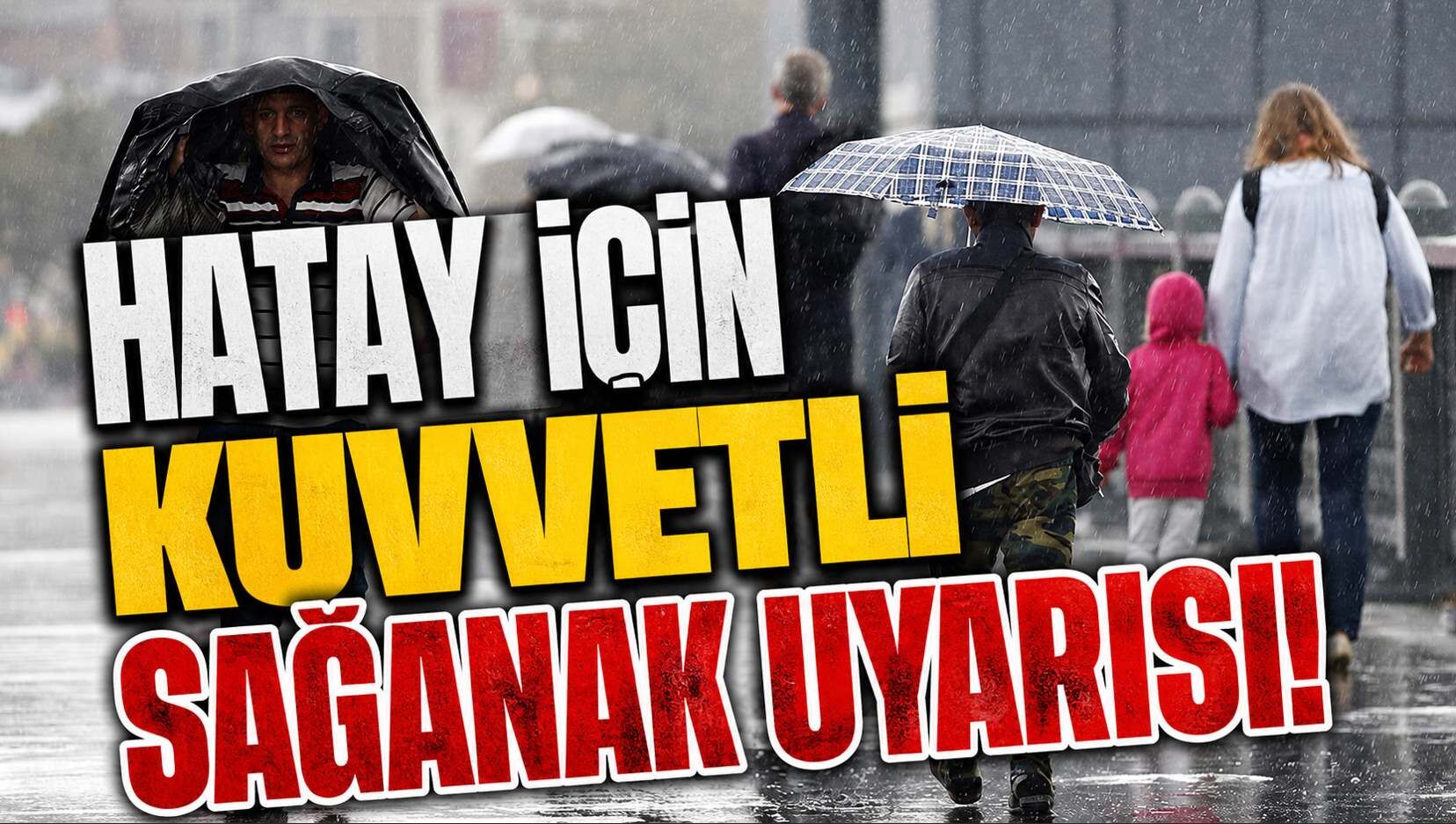 Hatay için kuvvetli sağanak uyarısı