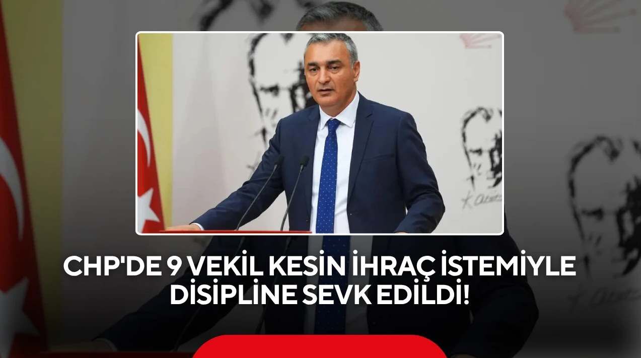 CHP'de 9 milletvekili disipline sevk edildi