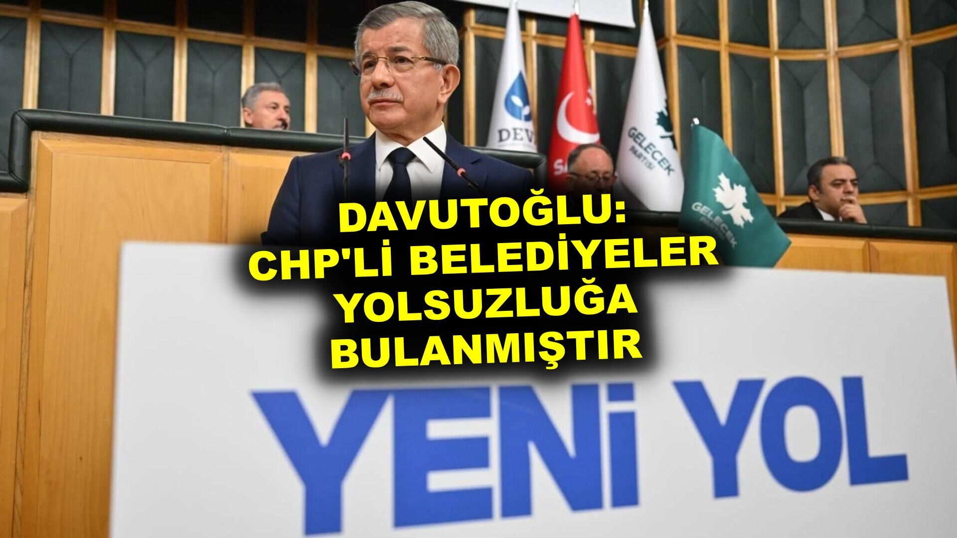 Davutoğlu: CHP'li belediyeler yolsuzluğa bulanmıştır