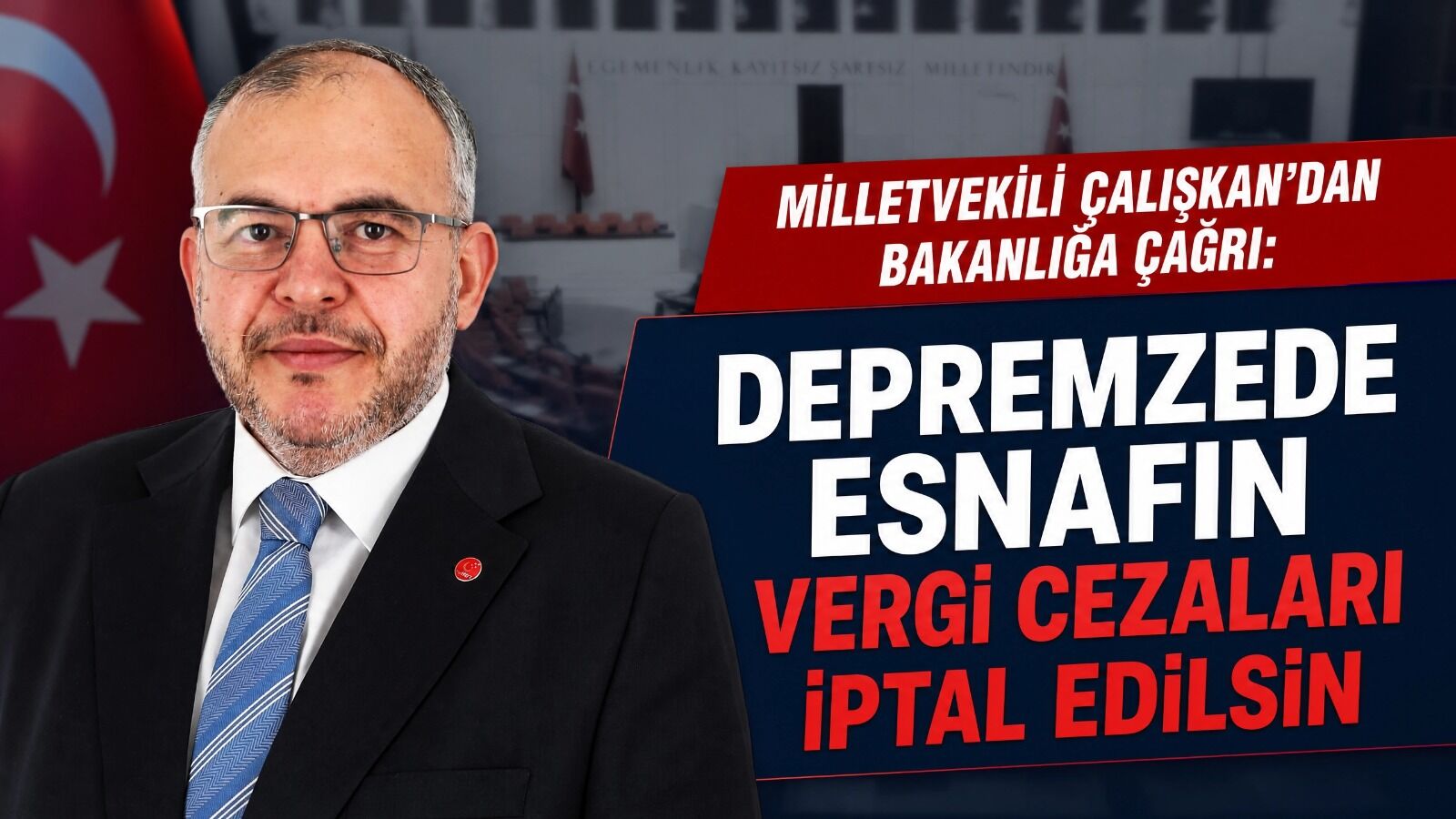 Milletvekili Çalışkan’dan Maliye’ye Çağrı: Depremzede Esnafın Vergi Cezaları İptal Edilsin