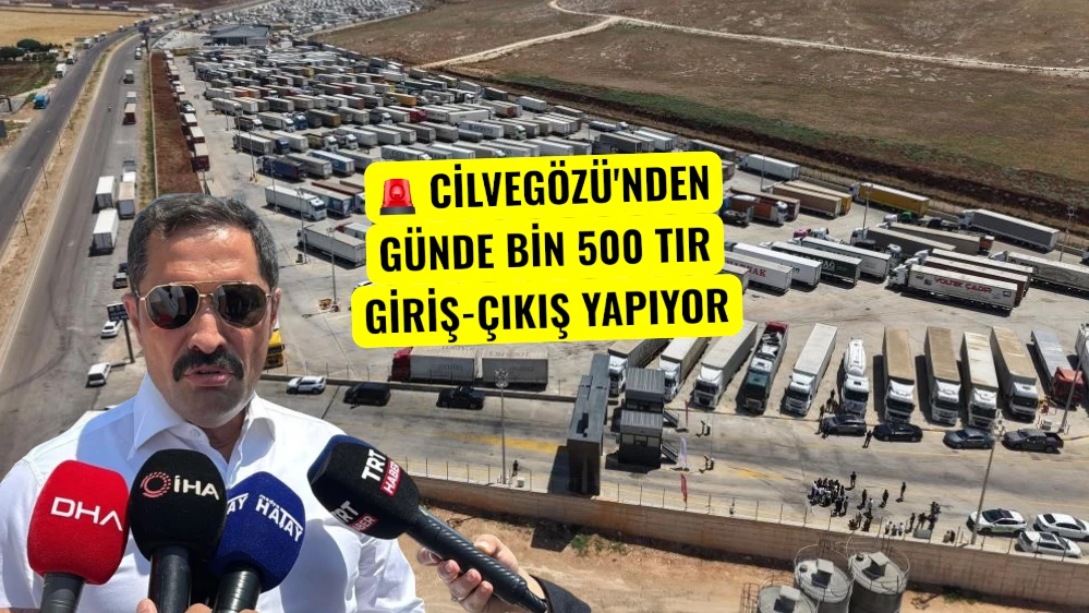 Cilvegözü'nden günde bin 500 tır giriş-çıkış yapıyor