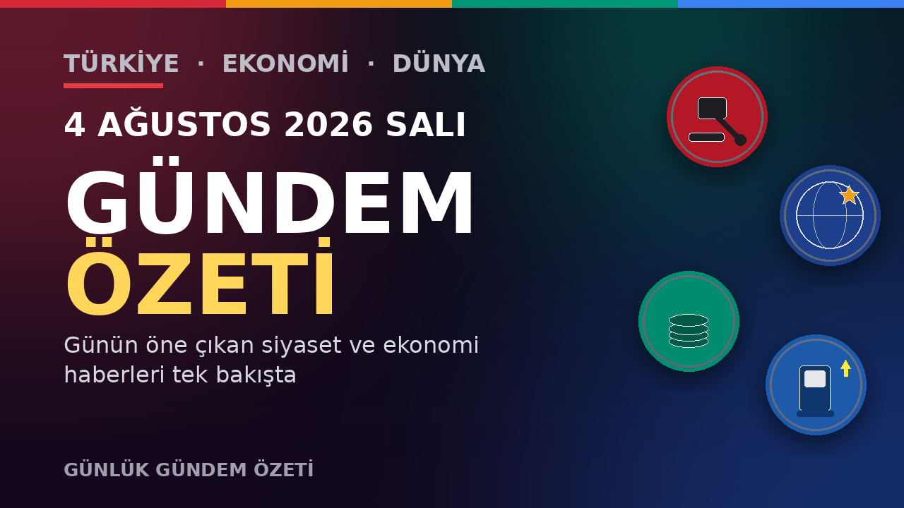 4 AĞUSTOS 2026 SALI GÜNDEM ÖZETİ