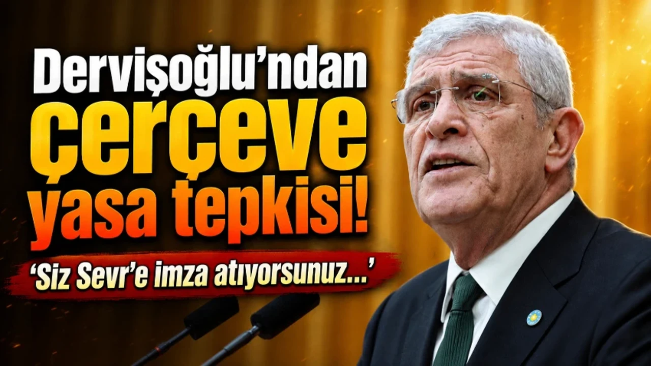 Dervişoğlu: 'Siz Sevr'e imza atıyorsunuz
