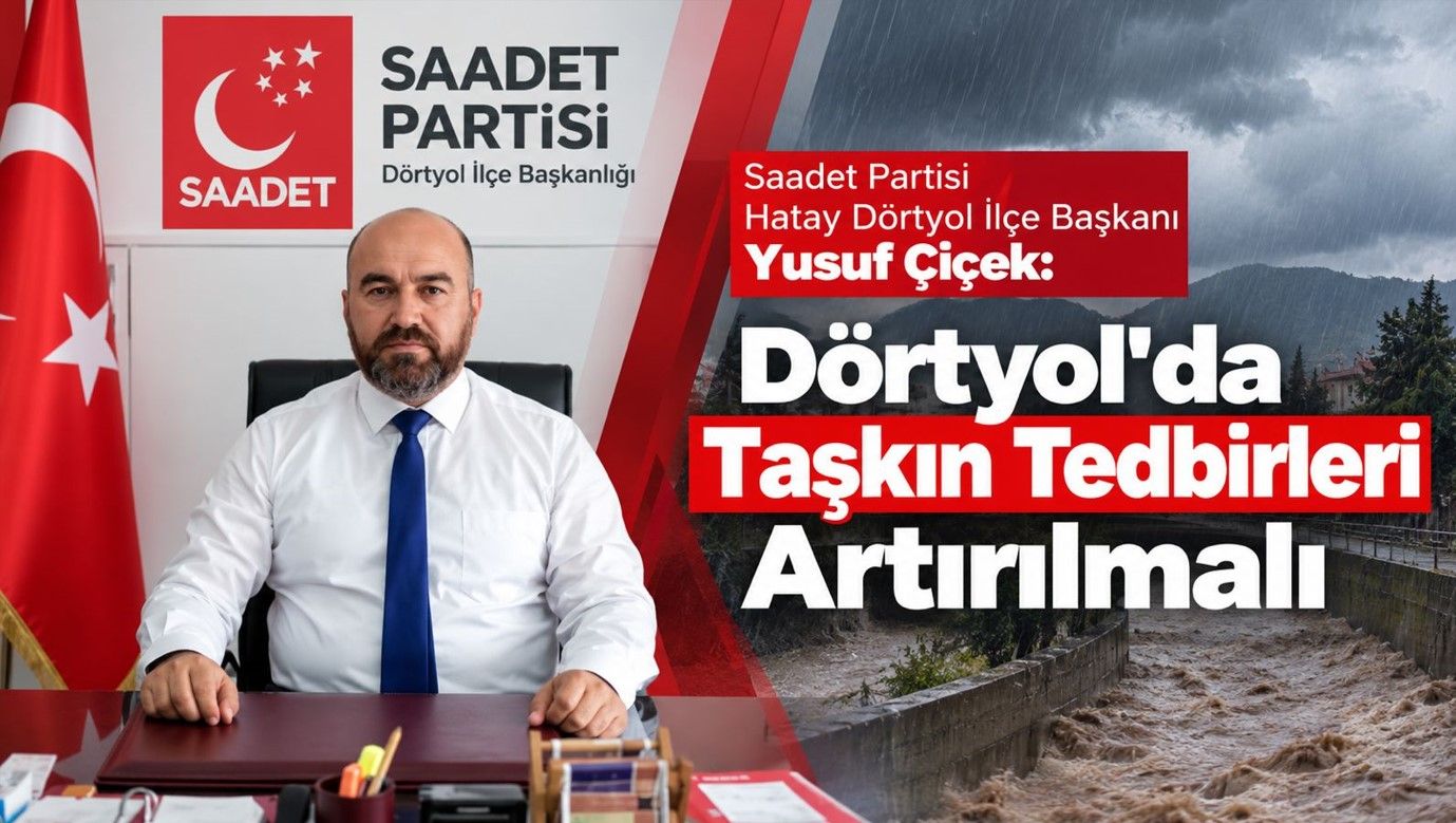 Başkan Yusuf Çiçek: Dörtyol'da Taşkın Tedbirleri Artırılmalı