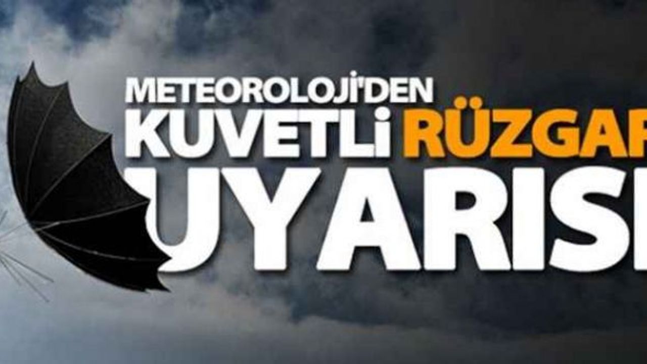 METEOROLOJİDEN KUVVETLİ FIRTINA VE RÜZGAR UYARISI!