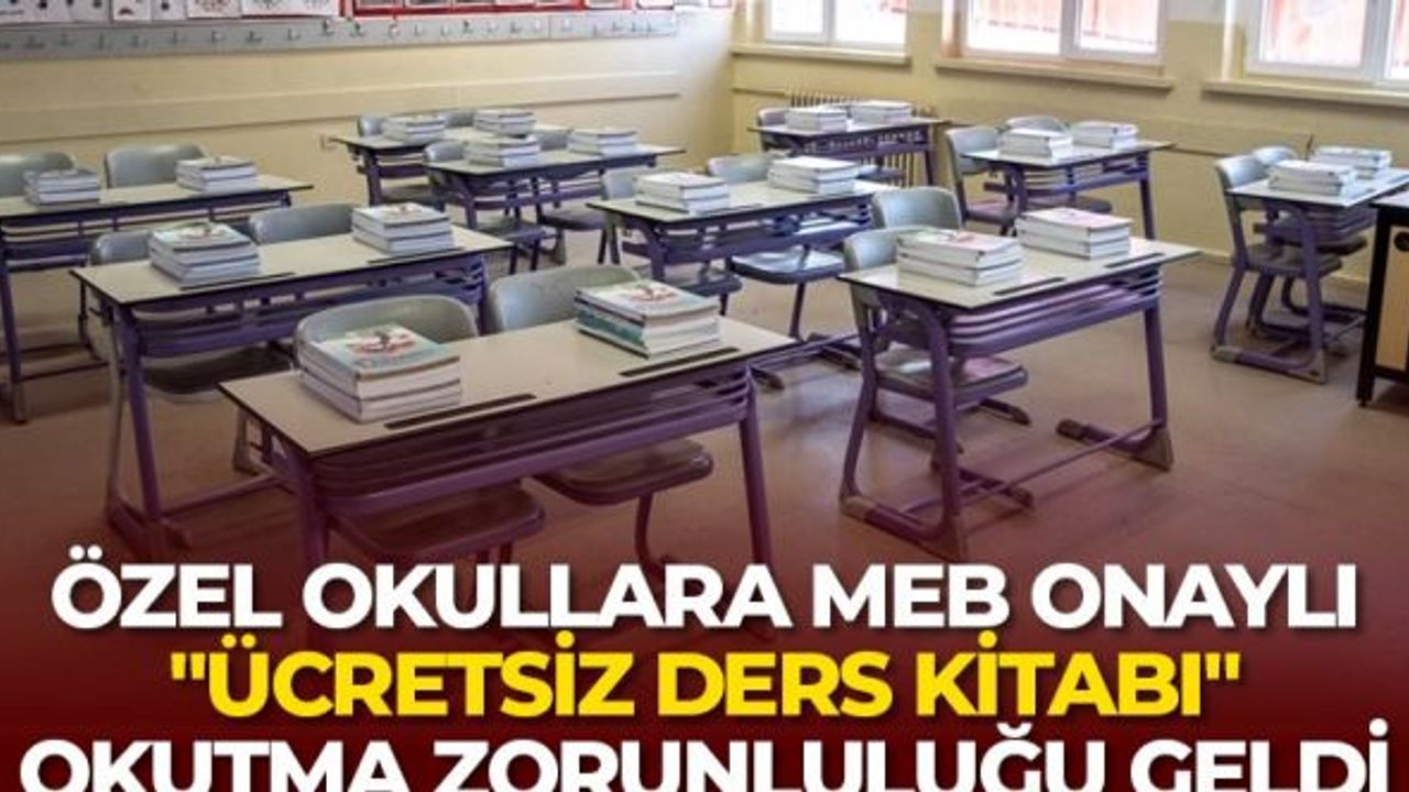ÖZEL OKULLARDA MEB TARAFINDAN DAĞITILAN ÜCRETSİZ DERS KİTAPLARI OKUTULACAK