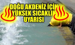 Doğu Akdeniz için yüksek sıcaklık uyarısı