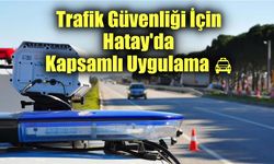 Trafik Güvenliği İçin Hatay'da Kapsamlı Uygulama🚔