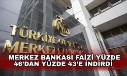 Merkez Bankası 4,5 ay sonra faizi yüzde 46'dan yüzde 43'e düşürdü