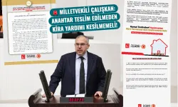 Milletvekili Çalışkan: Anahtar teslim edilmeden kira yardımı kesilmemeli!