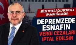 Milletvekili Çalışkan’dan Maliye’ye Çağrı: Depremzede Esnafın Vergi Cezaları İptal Edilsin
