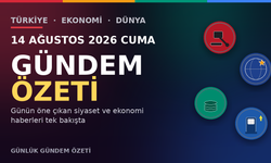 14 AĞUSTOS 2026 CUMA GÜNDEM ÖZETİ