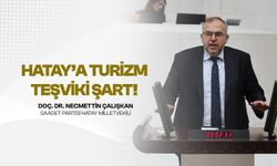 Çalışkan: Hatay turizm bölgesi ilan edilmeli