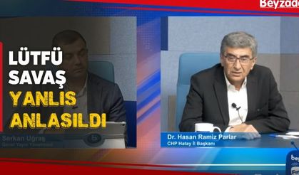 CHP HATAY İL BAŞKANI RAMİZ PARLAR LÜTFÜ SAVAŞ’A SAHİP ÇIKTI