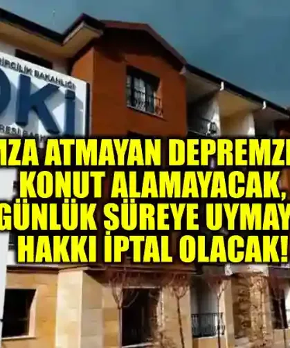 İmza Atmayan Depremzede Konut Alamayacak, 60 Günlük Süreye Uymayanın Hakkı İptal Olacak!