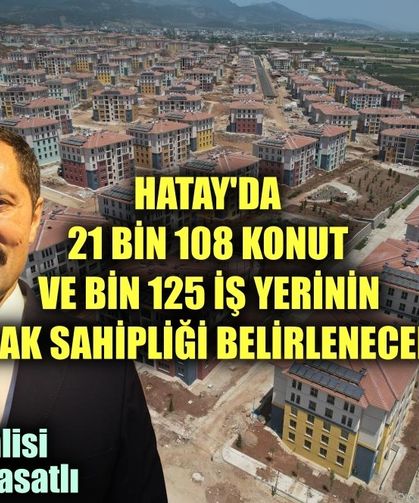 Hatay'da 21 bin 108 konut ve bin 125 iş yerinin hak sahipliği belirlenecek