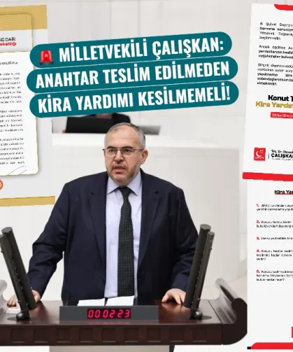 Milletvekili Çalışkan: Anahtar teslim edilmeden kira yardımı kesilmemeli!