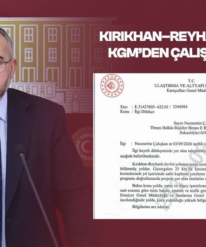 Kırıkhan–Reyhanlı Yolu İçin KGM’den Çalışkan’a Yanıt