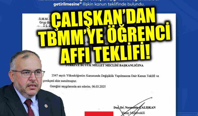 Çalışkan’dan TBMM’ye öğrenci affı teklifi!