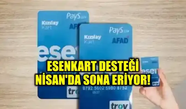 Esenkart desteği Nisan'da sona eriyor!