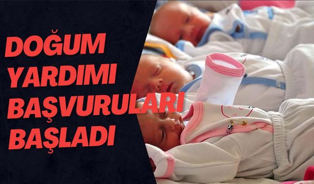 Doğum yardımı başvuruları başladı