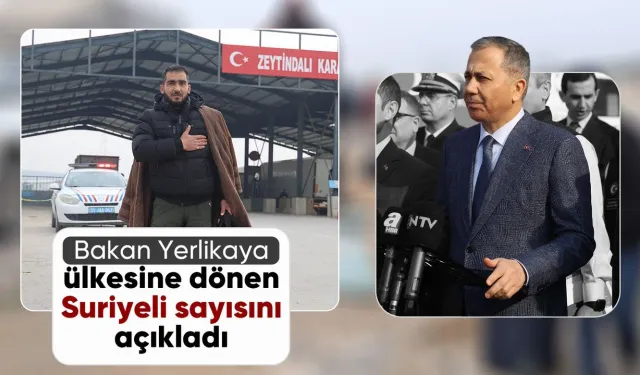 Bakan Yerlikaya, ülkesine dönen Suriyeli sayısını açıkladı