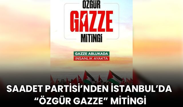 Saadet Partisi’nden “Özgür Gazze” Mitingi