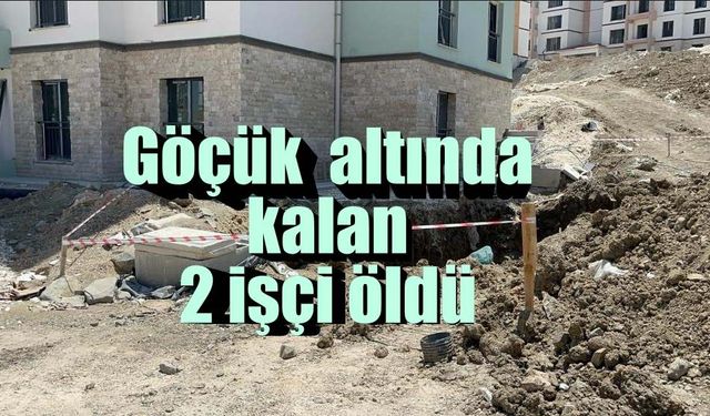 Göçük altında kalan 2 işçi öldü