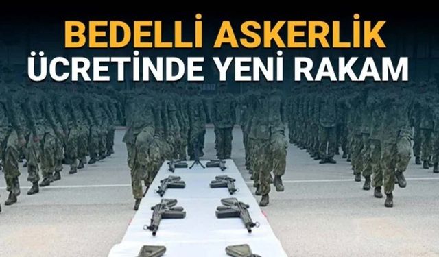 Bedelli askerlik ücreti belli oldu