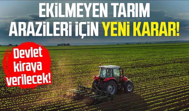 Ekilmeyen tarım araziler kiraya verilecek