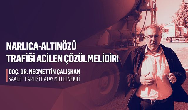 Çalışkan: Narlıca–Altınözü yolu’ndan seslenmişti, bakan müjdeyi verdi
