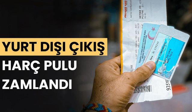 Yurt dışına çıkış harçları zamlandı