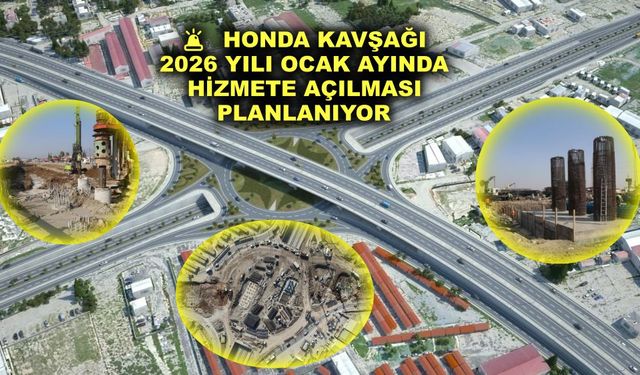 Honda kavşağı 2026 yılı Ocak ayında hizmete açılması planlanıyor