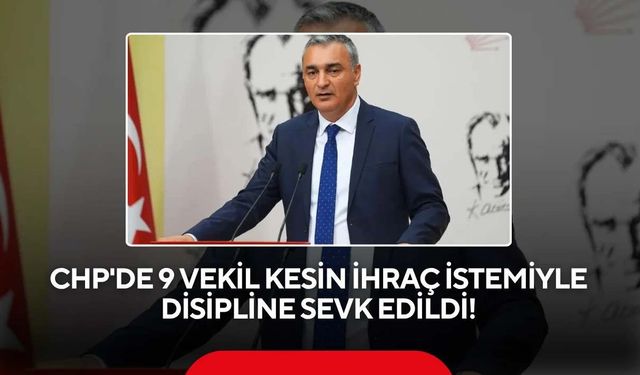 CHP'de 9 milletvekili disipline sevk edildi