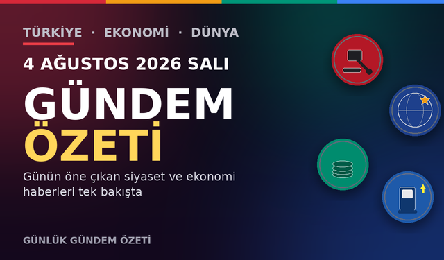 4 AĞUSTOS 2026 SALI GÜNDEM ÖZETİ