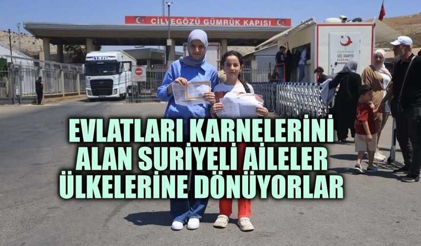 Evlatları karnelerini alan Suriyeli aileler ülkelerine dönüyorlar