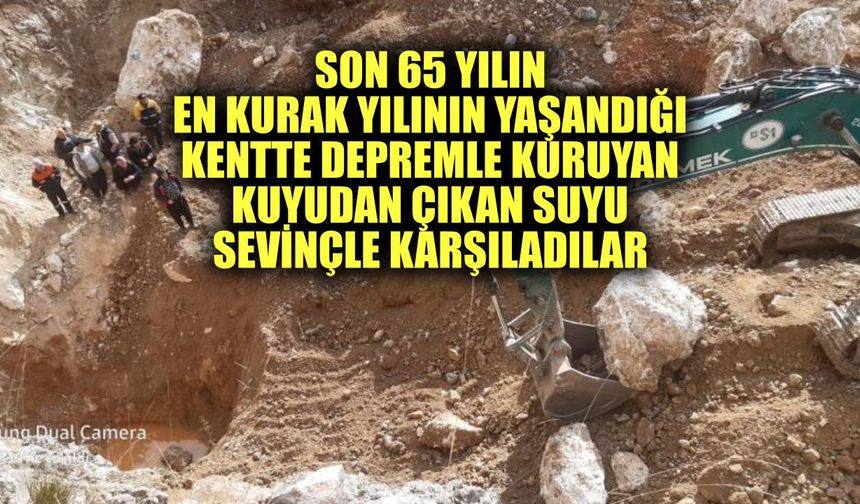 Son 65 yılın en kurak yılının yaşandığı kentte depremle kuruyan kuyudan çıkan suyu sevinçle karşıladılar