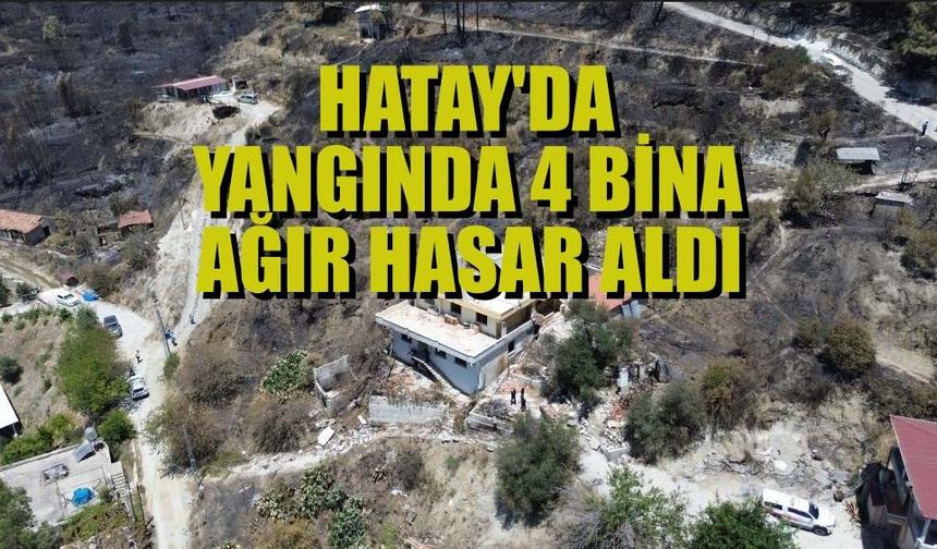Hatay'da yangında 4 bina ağır hasar aldı