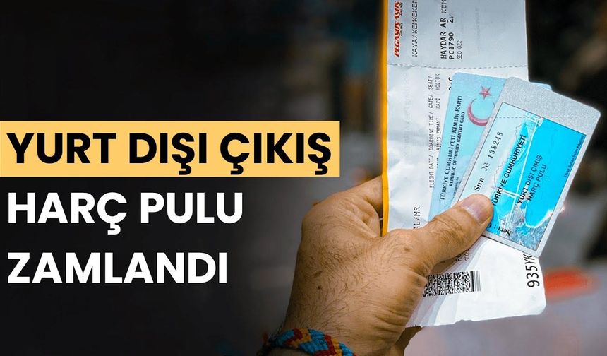 Yurt dışına çıkış harçları zamlandı