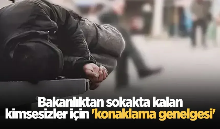 Bakanlıktan sokakta kalan kimsesizler için genelge