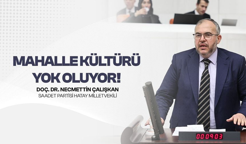 Çalışkan “Mahalle Kültürü Kayboluyor, Vatandaş Mağdur”