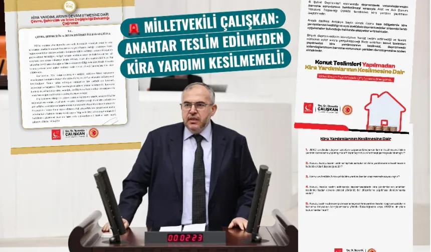 Milletvekili Çalışkan: Anahtar teslim edilmeden kira yardımı kesilmemeli!