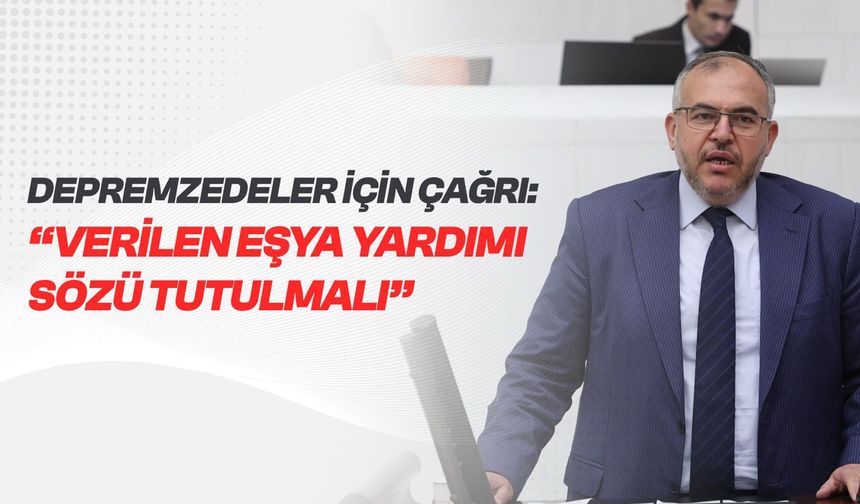 Çalışkan’dan Depremzedeler İçin Çağrı: Verilen Eşya Yardımı Sözü Tutulmalı